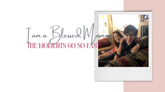 I am a Blessed Mama!
